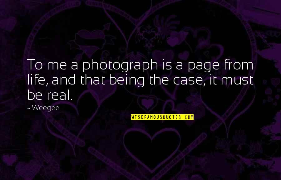 Memorializes Synonym Quotes By Weegee: To me a photograph is a page from