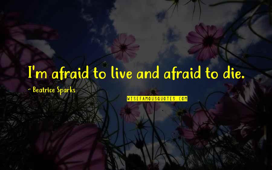 Memoriam Crystal Runescape Quotes By Beatrice Sparks: I'm afraid to live and afraid to die. Memoriam Crystal Runescape Quotes By Beatrice Sparks: I'm afraid to live and afraid to die.