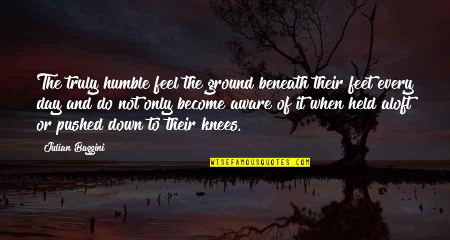 Memoriam Crystal Runescape Quotes By Julian Baggini: The truly humble feel the ground beneath their Memoriam Crystal Runescape Quotes By Julian Baggini: The truly humble feel the ground beneath their