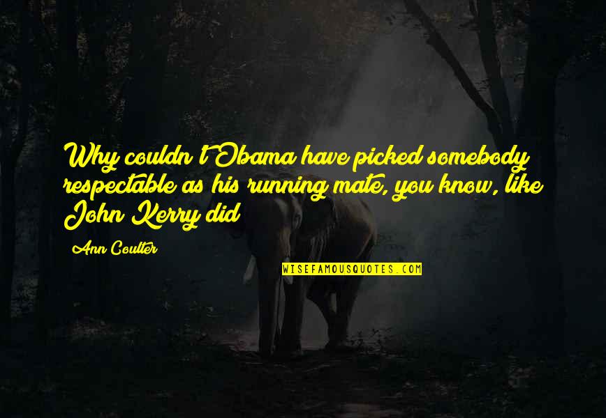 Memoriam Quotes By Ann Coulter: Why couldn't Obama have picked somebody respectable as