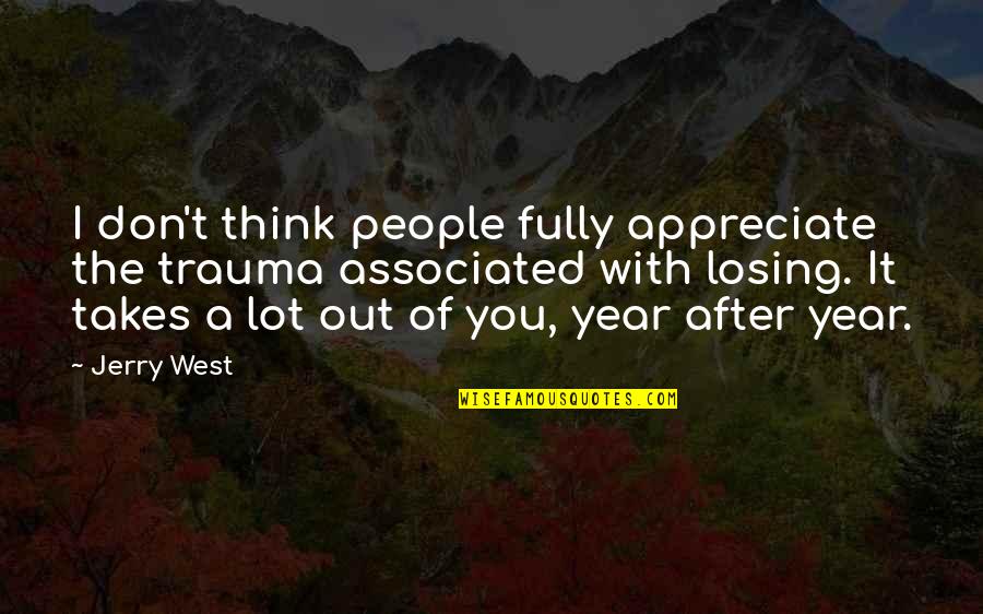 Memoriam Quotes By Jerry West: I don't think people fully appreciate the trauma