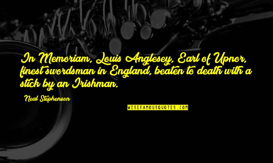 Memoriam Quotes By Neal Stephenson: In Memoriam, Louis Anglesey, Earl of Upnor, finest