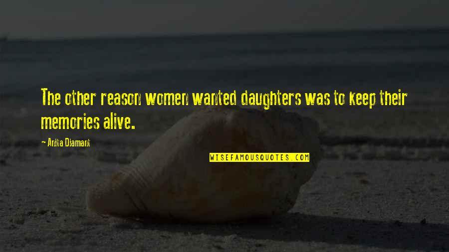 Memories Alive Quotes By Anita Diamant: The other reason women wanted daughters was to