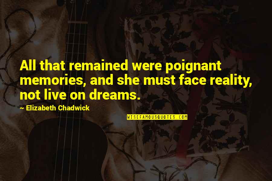 Memories And Dreams Quotes By Elizabeth Chadwick: All that remained were poignant memories, and she Memories And Dreams Quotes By Elizabeth Chadwick: All that remained were poignant memories, and she