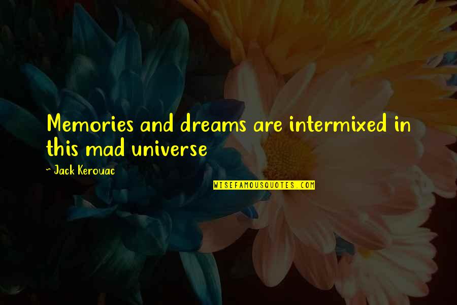 Memories And Dreams Quotes By Jack Kerouac: Memories and dreams are intermixed in this mad