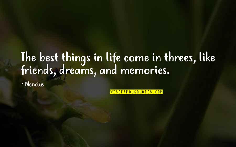 Memories And Dreams Quotes By Mencius: The best things in life come in threes,