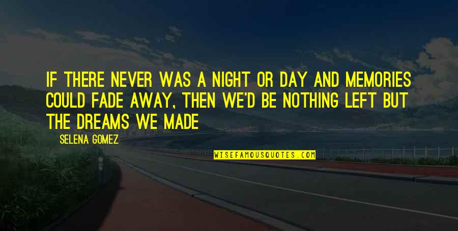 Memories And Dreams Quotes By Selena Gomez: If there never was a night or day Memories And Dreams Quotes By Selena Gomez: If there never was a night or day