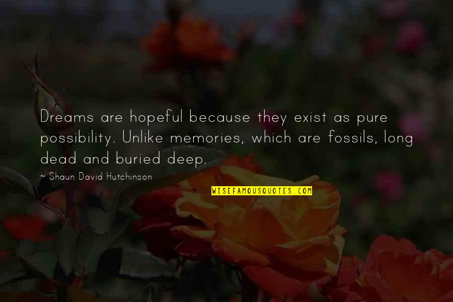 Memories And Dreams Quotes By Shaun David Hutchinson: Dreams are hopeful because they exist as pure