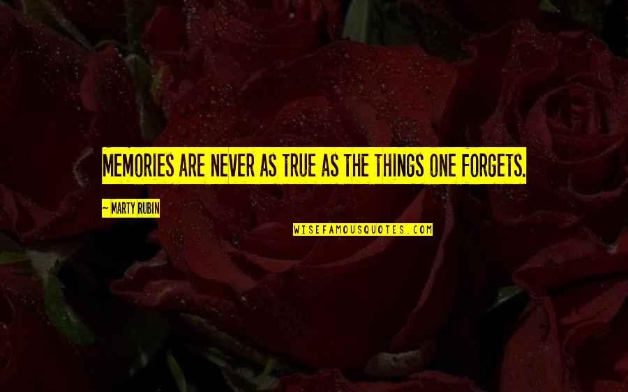 Memories And Forgetting Quotes By Marty Rubin: Memories are never as true as the things