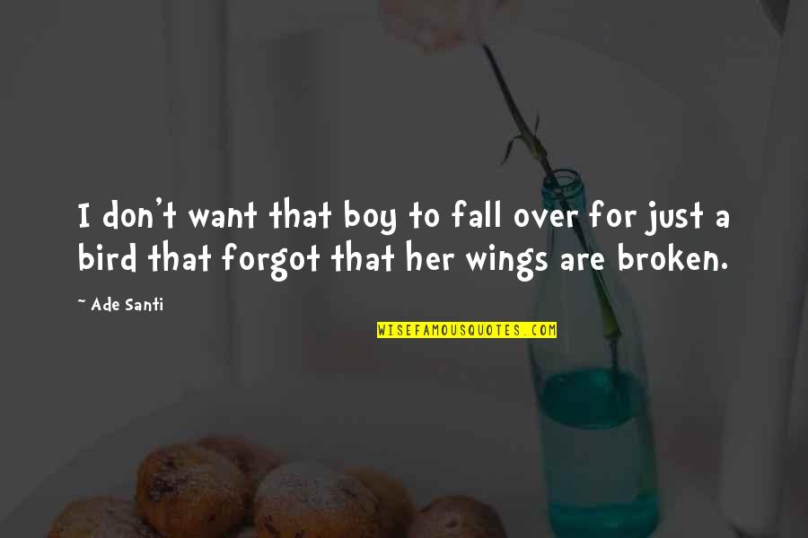 Memories And Friendship Quotes By Ade Santi: I don't want that boy to fall over Memories And Friendship Quotes By Ade Santi: I don't want that boy to fall over