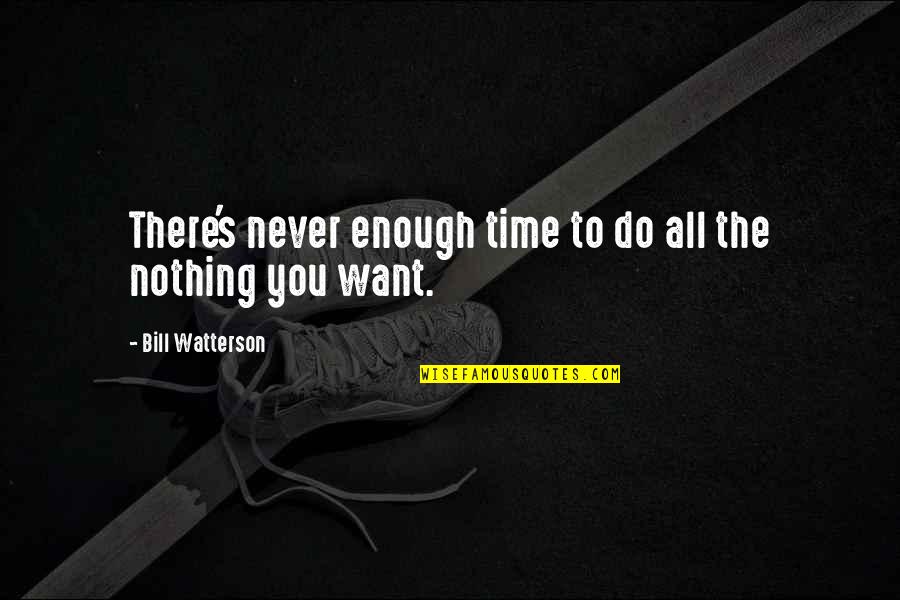 Memories And Friendship Quotes By Bill Watterson: There's never enough time to do all the Memories And Friendship Quotes By Bill Watterson: There's never enough time to do all the