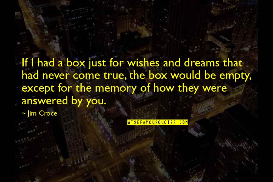 Memories And Friendship Quotes By Jim Croce: If I had a box just for wishes Memories And Friendship Quotes By Jim Croce: If I had a box just for wishes
