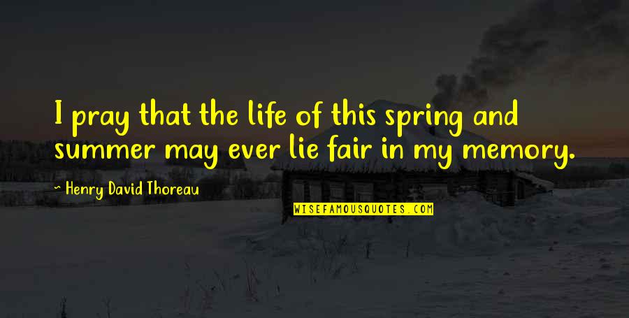 Memories And Life Quotes By Henry David Thoreau: I pray that the life of this spring