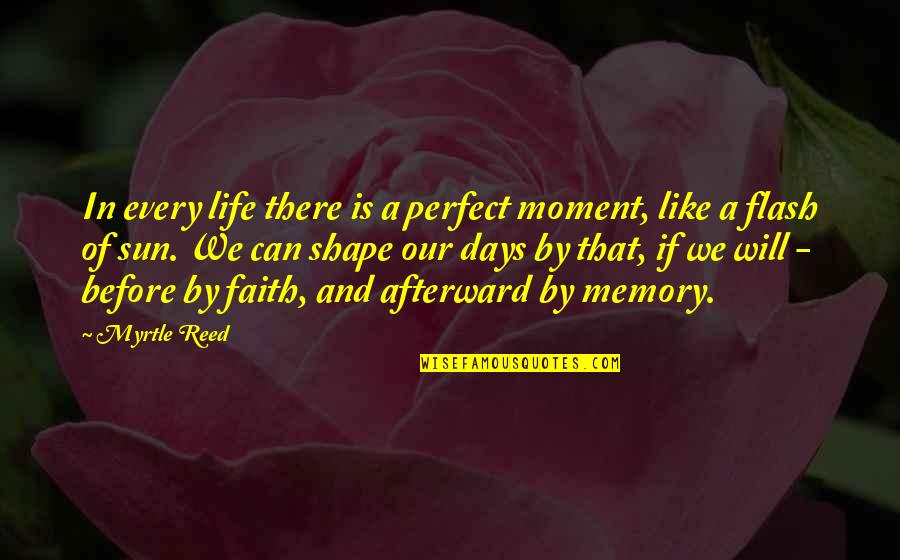 Memories And Life Quotes By Myrtle Reed: In every life there is a perfect moment,