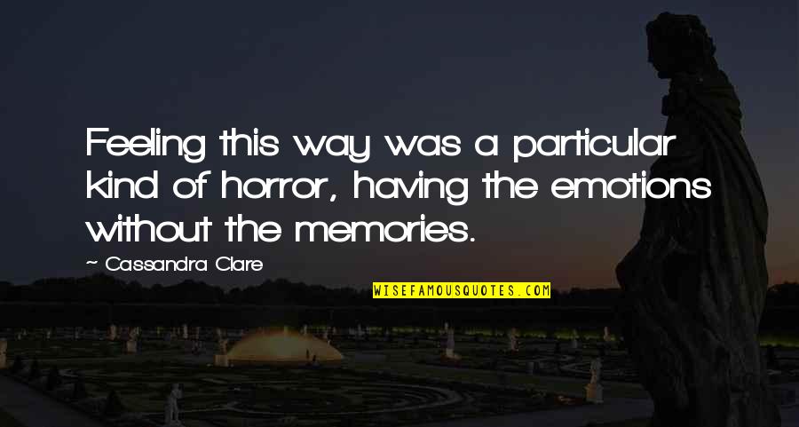 Memories And Loss Quotes By Cassandra Clare: Feeling this way was a particular kind of