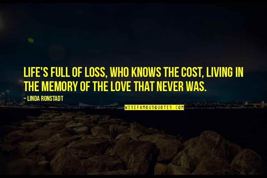 Memories And Loss Quotes By Linda Ronstadt: Life's full of loss, who knows the cost,