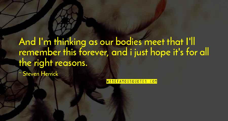 Memories And Love Quotes By Steven Herrick: And I'm thinking as our bodies meet that