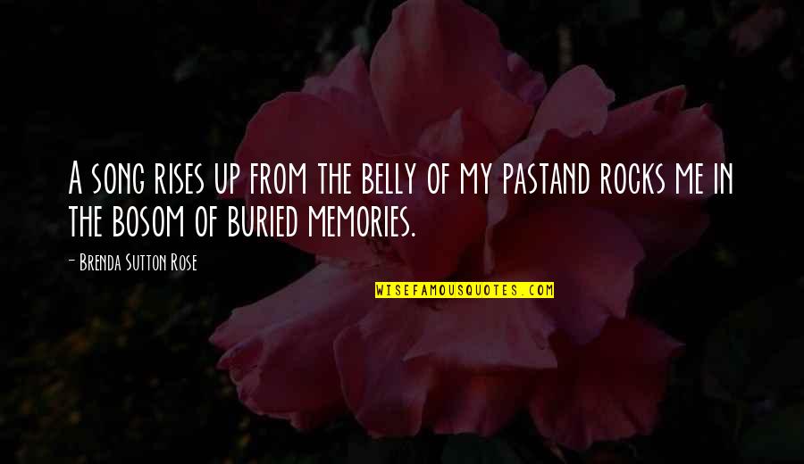 Memories And Music Quotes By Brenda Sutton Rose: A song rises up from the belly of