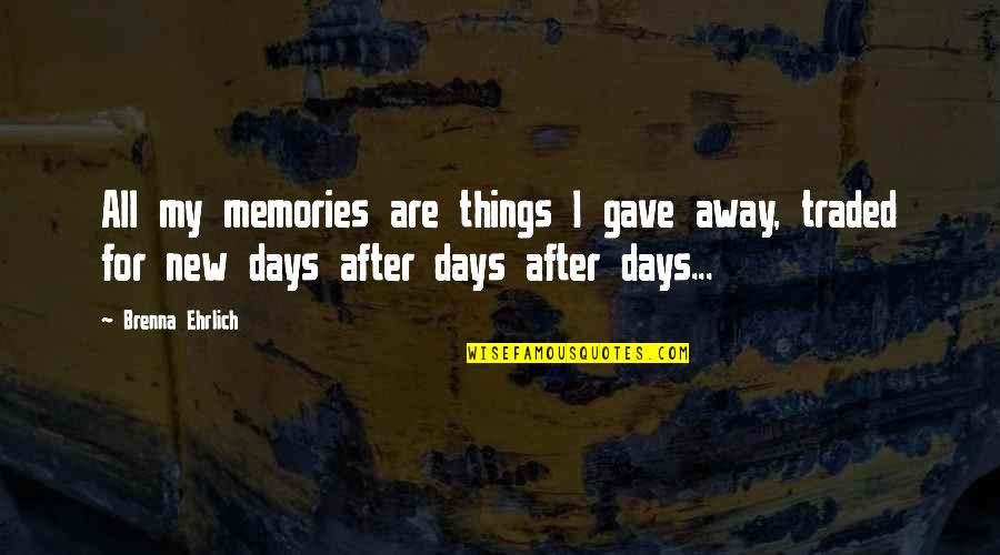 Memories And Music Quotes By Brenna Ehrlich: All my memories are things I gave away, Memories And Music Quotes By Brenna Ehrlich: All my memories are things I gave away,