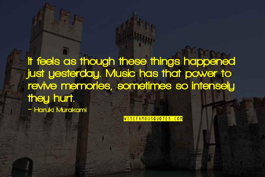 Memories And Music Quotes By Haruki Murakami: It feels as though these things happened just