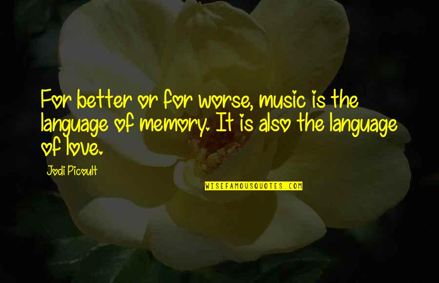 Memories And Music Quotes By Jodi Picoult: For better or for worse, music is the Memories And Music Quotes By Jodi Picoult: For better or for worse, music is the
