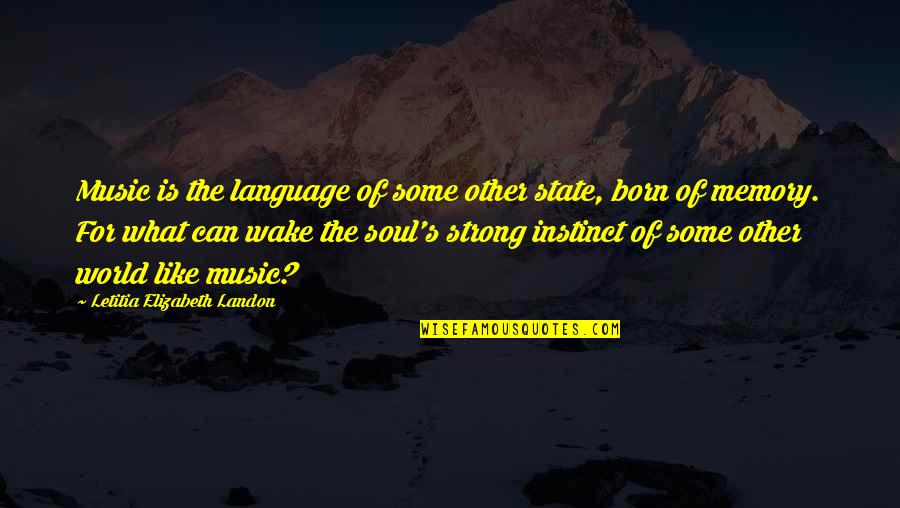 Memories And Music Quotes By Letitia Elizabeth Landon: Music is the language of some other state,