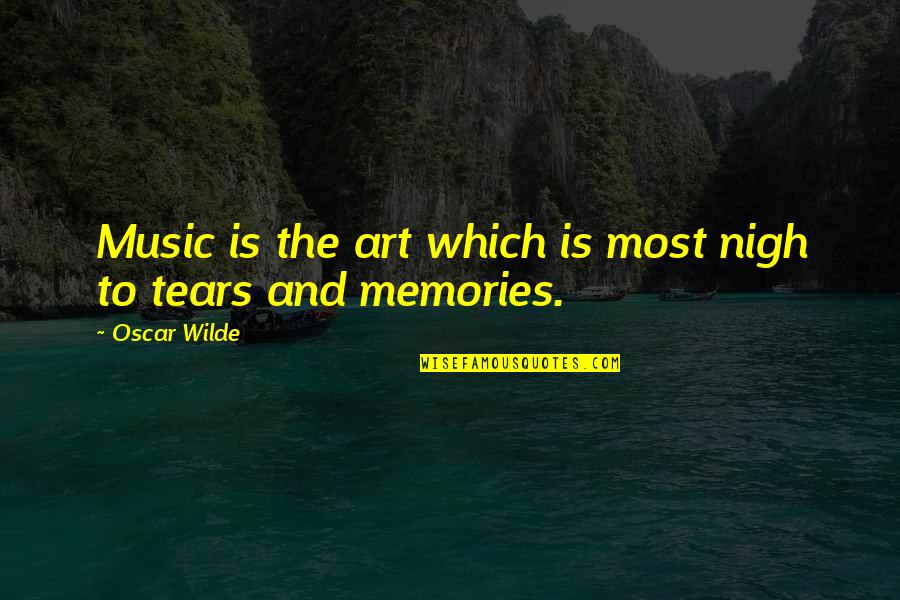 Memories And Music Quotes By Oscar Wilde: Music is the art which is most nigh