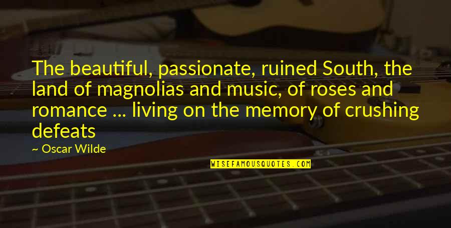 Memories And Music Quotes By Oscar Wilde: The beautiful, passionate, ruined South, the land of