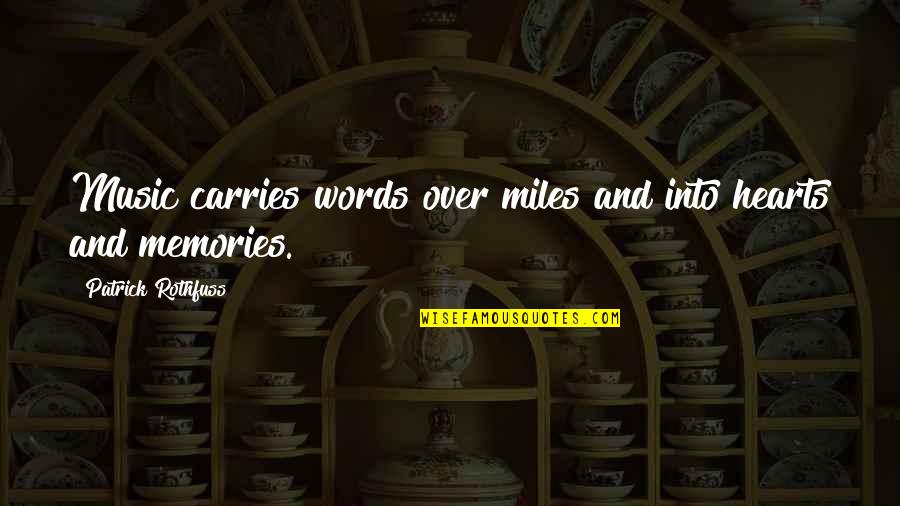 Memories And Music Quotes By Patrick Rothfuss: Music carries words over miles and into hearts Memories And Music Quotes By Patrick Rothfuss: Music carries words over miles and into hearts