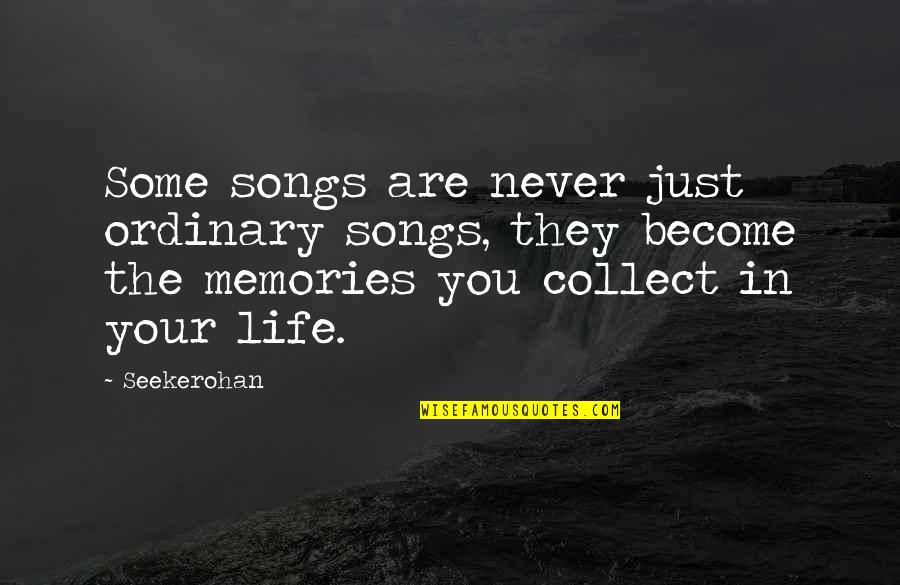 Memories And Music Quotes By Seekerohan: Some songs are never just ordinary songs, they Memories And Music Quotes By Seekerohan: Some songs are never just ordinary songs, they