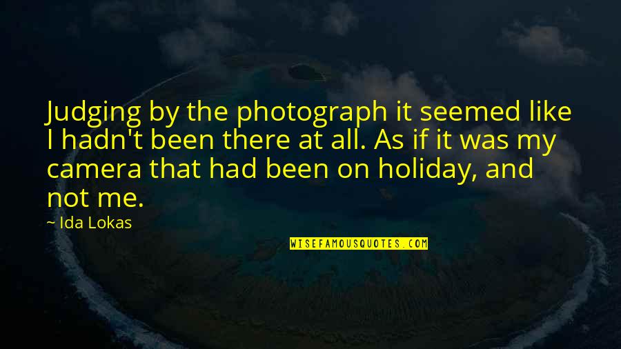 Memories And Photography Quotes By Ida Lokas: Judging by the photograph it seemed like I