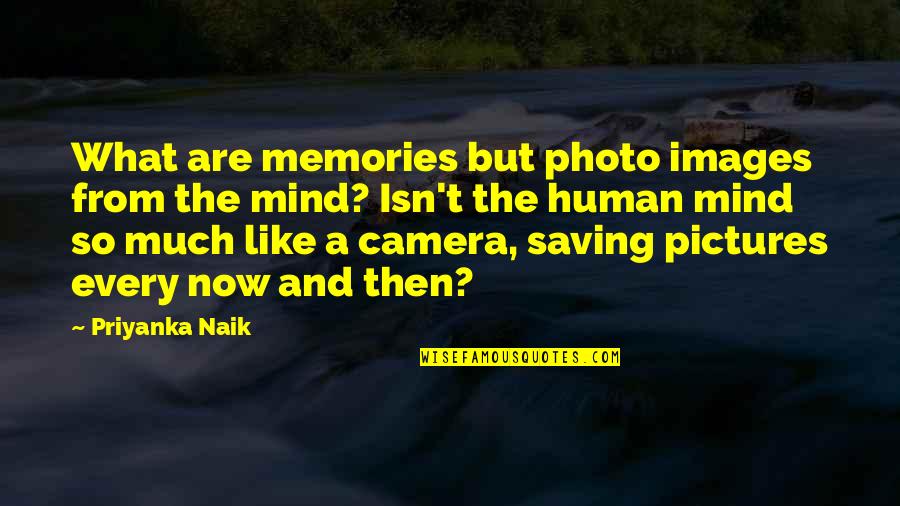 Memories And Pictures Quotes By Priyanka Naik: What are memories but photo images from the