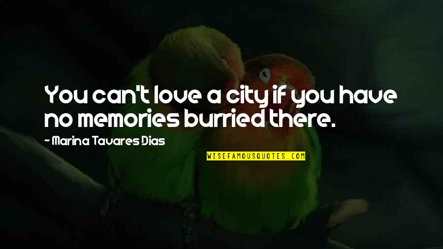 Memories And Places Quotes By Marina Tavares Dias: You can't love a city if you have
