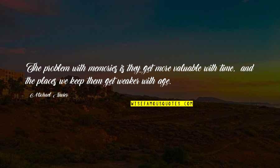 Memories And Places Quotes By Michael Xavier: The problem with memories is they get more