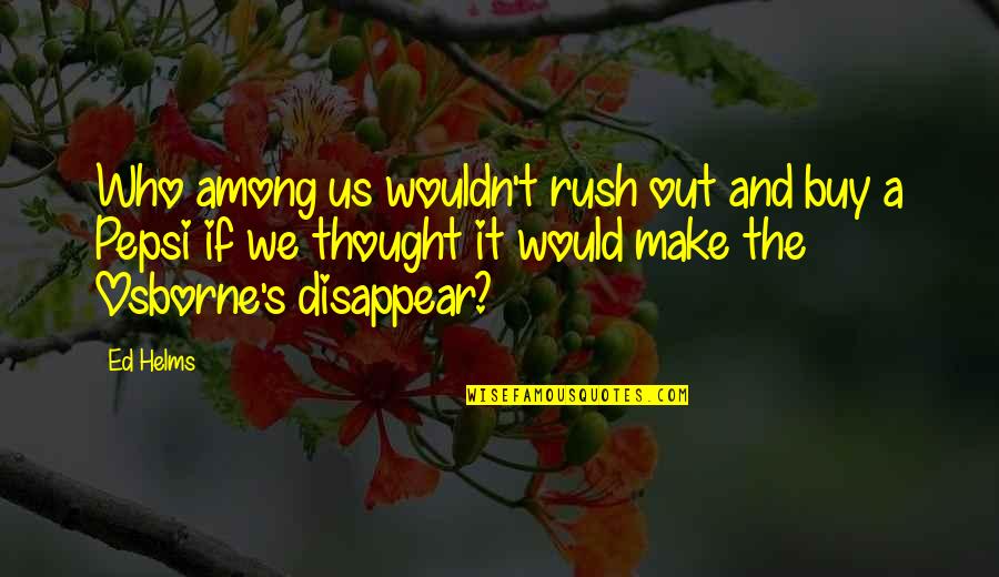 Memories And Songs Quotes By Ed Helms: Who among us wouldn't rush out and buy Memories And Songs Quotes By Ed Helms: Who among us wouldn't rush out and buy