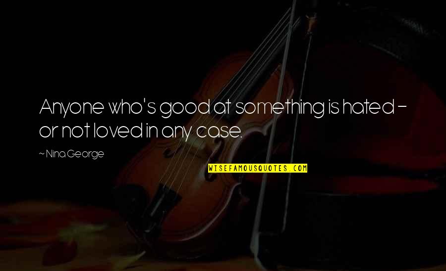 Memories And Songs Quotes By Nina George: Anyone who's good at something is hated -
