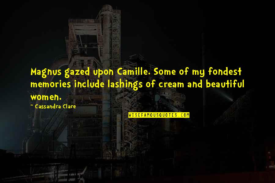 Memories Are Beautiful Quotes By Cassandra Clare: Magnus gazed upon Camille. Some of my fondest