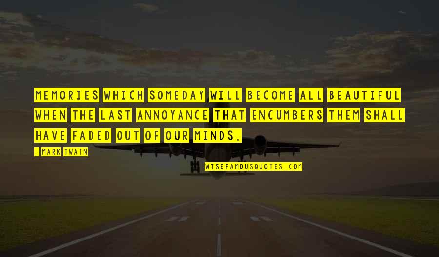 Memories Are Beautiful Quotes By Mark Twain: Memories which someday will become all beautiful when Memories Are Beautiful Quotes By Mark Twain: Memories which someday will become all beautiful when