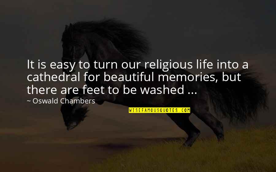 Memories Are Beautiful Quotes By Oswald Chambers: It is easy to turn our religious life Memories Are Beautiful Quotes By Oswald Chambers: It is easy to turn our religious life