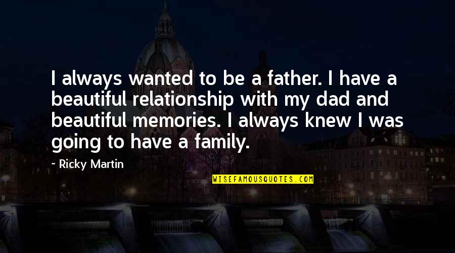 Memories Are Beautiful Quotes By Ricky Martin: I always wanted to be a father. I Memories Are Beautiful Quotes By Ricky Martin: I always wanted to be a father. I