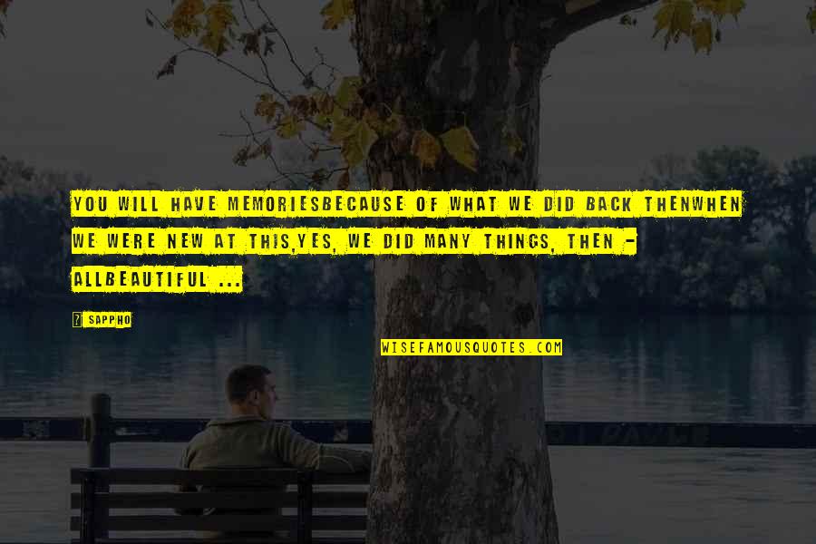 Memories Are Beautiful Quotes By Sappho: You will have memoriesBecause of what we did Memories Are Beautiful Quotes By Sappho: You will have memoriesBecause of what we did