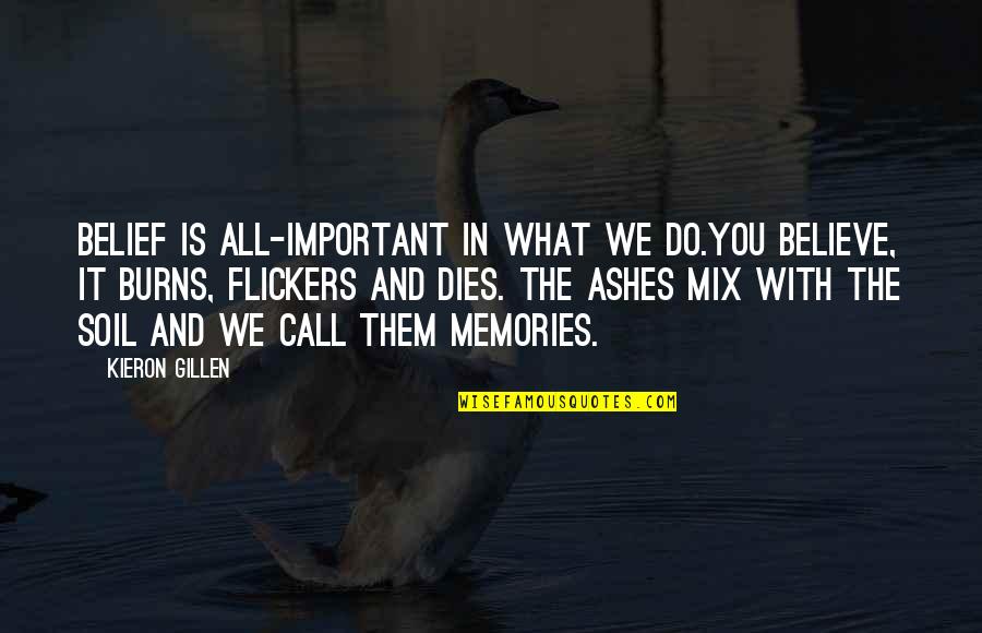 Memories Are Important Quotes By Kieron Gillen: Belief is all-important in what we do.You believe, Memories Are Important Quotes By Kieron Gillen: Belief is all-important in what we do.You believe,