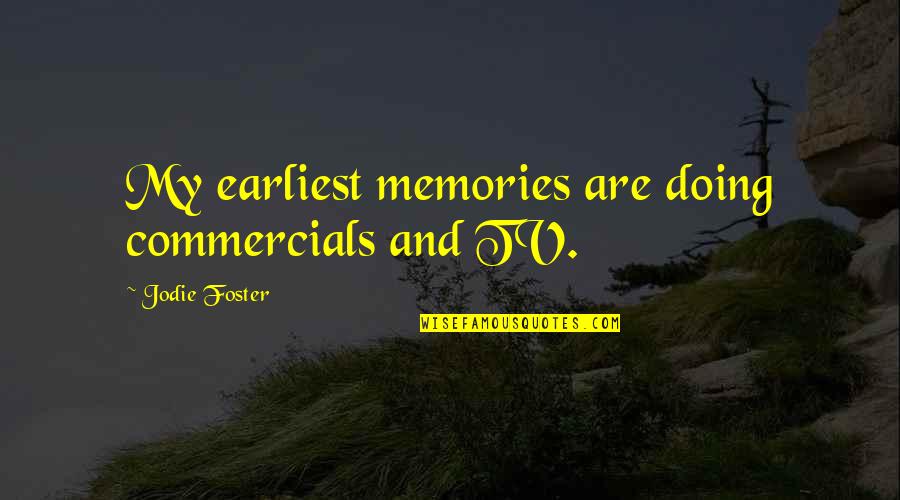 Memories Are Quotes By Jodie Foster: My earliest memories are doing commercials and TV.