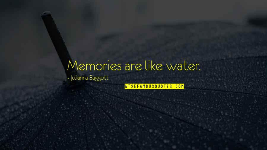 Memories Are Quotes By Julianna Baggott: Memories are like water.