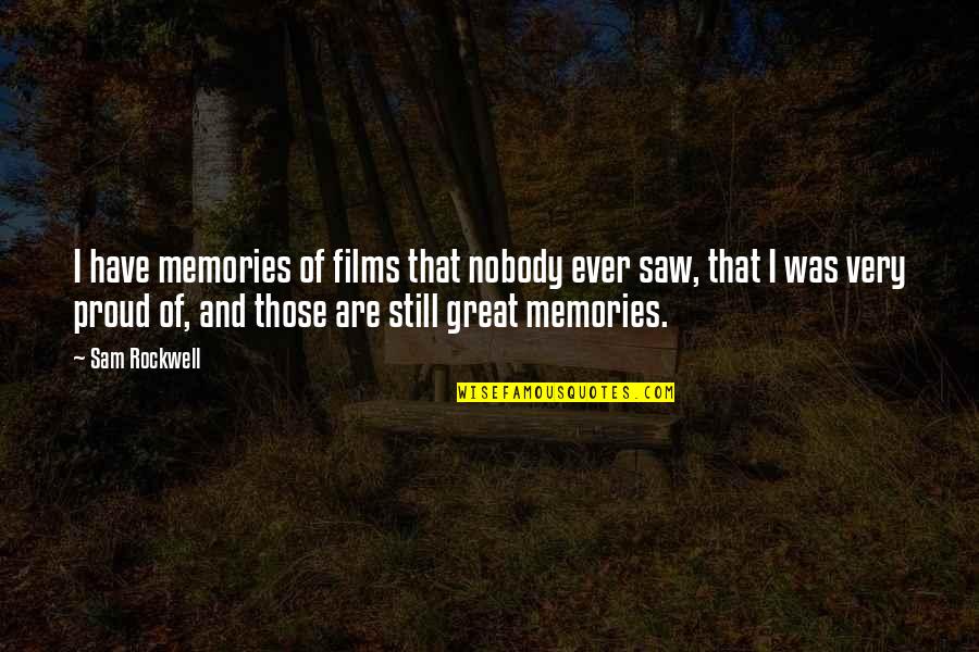 Memories Are Quotes By Sam Rockwell: I have memories of films that nobody ever