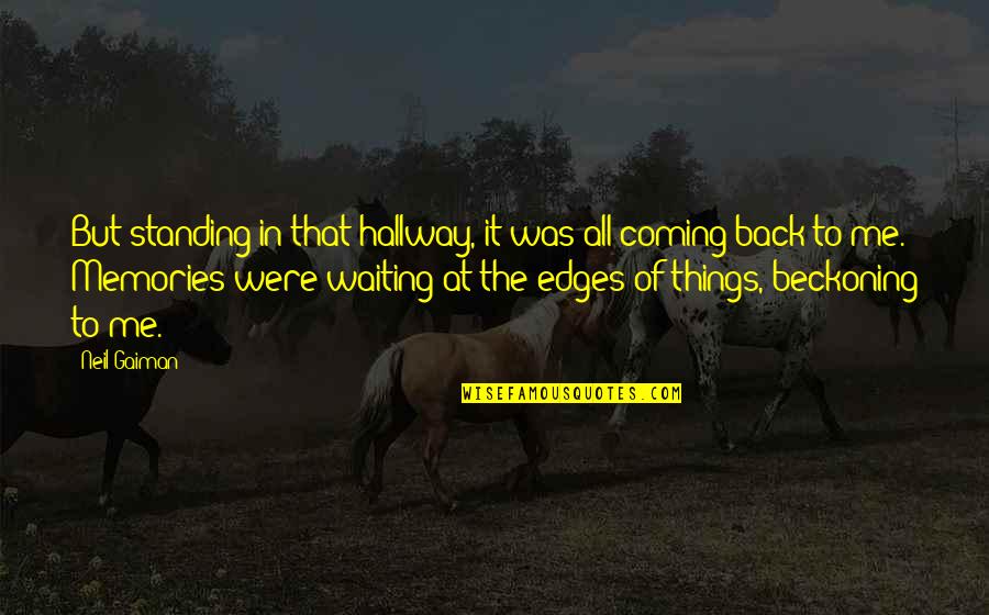Memories Back Then Quotes By Neil Gaiman: But standing in that hallway, it was all Memories Back Then Quotes By Neil Gaiman: But standing in that hallway, it was all