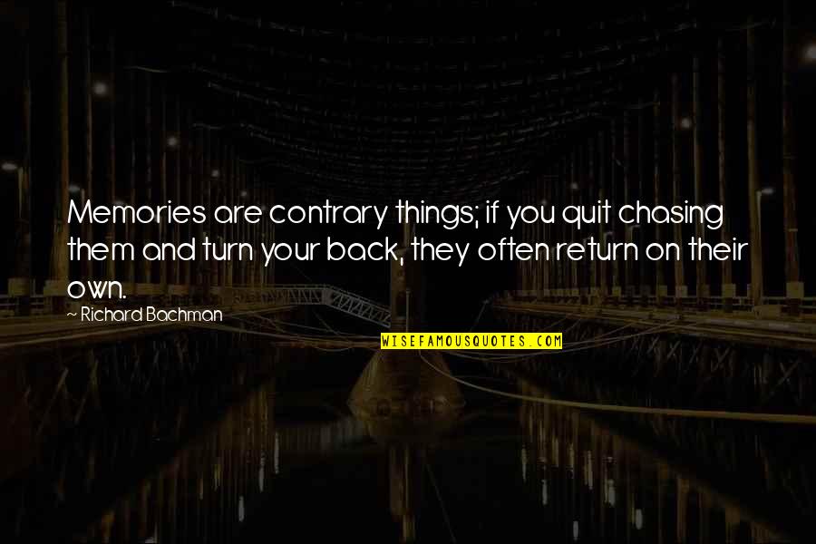 Memories Back Then Quotes By Richard Bachman: Memories are contrary things; if you quit chasing Memories Back Then Quotes By Richard Bachman: Memories are contrary things; if you quit chasing
