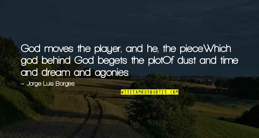 Memories Become A Treasure Quotes By Jorge Luis Borges: God moves the player, and he, the piece.Which