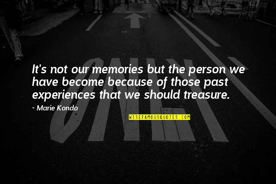 Memories Become A Treasure Quotes By Marie Kondo: It's not our memories but the person we