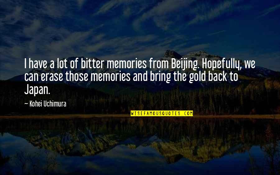 Memories Bring Back Quotes By Kohei Uchimura: I have a lot of bitter memories from